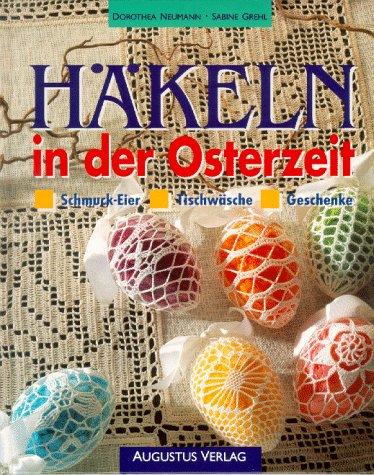 Häkeln in der Osterzeit. Schmuck- Eier. Tischwäsche. Geschenke