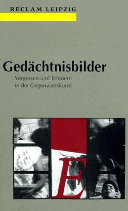 Gedächtnisbilder. Vergessen und Erinnern in der Gegenwartskunst