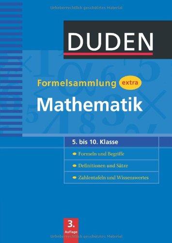 Duden - Formelsammlung extra - Mathematik: Formeln und Begriffe - Definitionen und Sätze - Zahlentafeln und Wissenswertes (5. bis 10. Klasse)