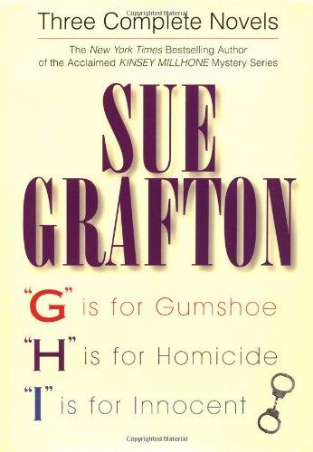 Sue Grafton: Three Complete Novels; G, H & I: G is for Gumshoe; H is for Homicide; I is for Innocent