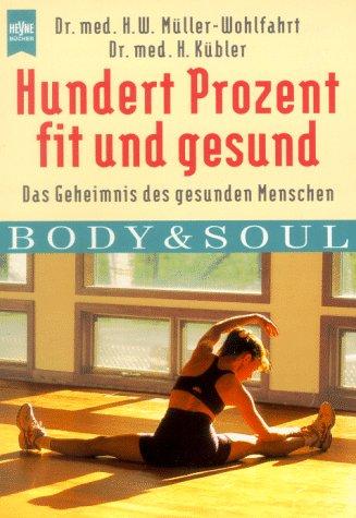 Hundert Prozent fit und gesund. Das Geheimnis des gesunden Menschen.