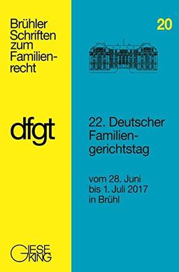 22. Deutscher Familiengerichtstag: vom 28. Juni bis 1. Juli 2017 in Brühl (Brühler Schriften zum Familienrecht)