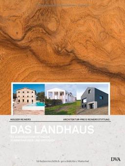 Das Landhaus: 33 ausgezeichnete Villen, Sommerhäuser und Refugien; Architektur-Preis Reiners Stiftung