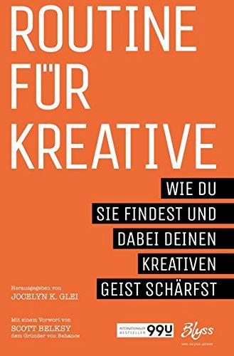 Routine für Kreative: Wie du sie findest und dabei deinen kreativen Geist schärfst (99U)