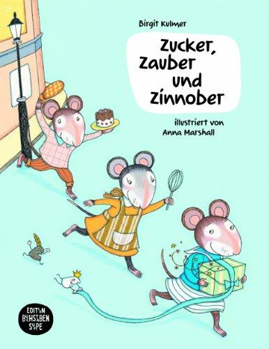 Zucker, Zauber und Zinnober: Ein Bilderbuch für Kinder mit Zöliakie und ihre Freunde