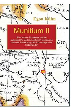 Munitium II: Eine andere Sichtweise auf die augusteische Zeit im nördlichen Germanien nach der Entdeckung des Römerlagers bei Hedemünden