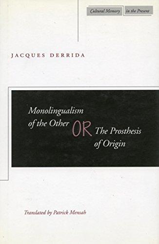 Monolingualism of the Other; Or, the Prosthesis of Origin (Cultural Memory in the Present)