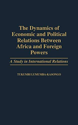 The Dynamics of Economic and Political Relations Between Africa and Foreign Powers: A Study in International Relations