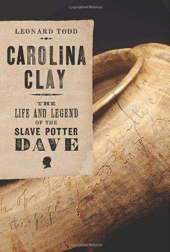 Carolina Clay: The Life and Legend of the Slave Potter Dave