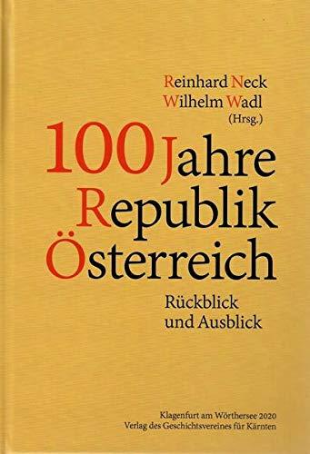 100 Jahre Republik Österreich: Rückblick und Ausblick (Archiv für vaterländische Geschichte und Topographie)