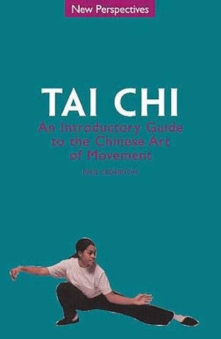 Tai Chi: An Introductory Guide to the Chinese Art of Movement (New Perspectives)