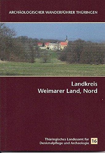 Archäologischer Wanderführer Thüringen 16: Landkreis Weimarer Land, Nord