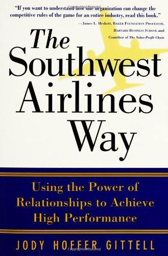 The Southwest Airlines Way: The Power of Relationship for Superior Performance: Using the Power of Relationships to Achieve High Performance