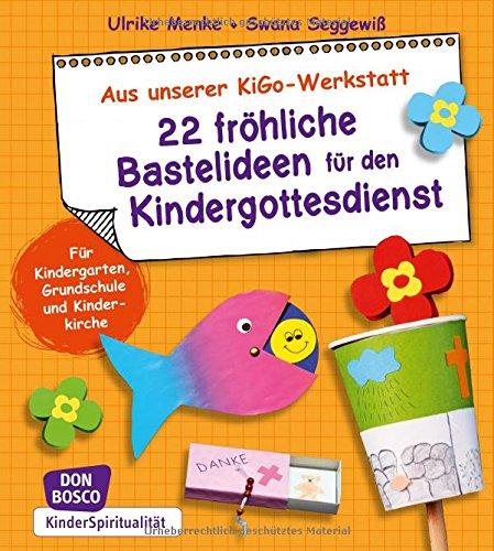 22 fröhliche Bastelideen für den Kindergottesdienst - Für Kindergarten, Grundschule und Kinderkirche