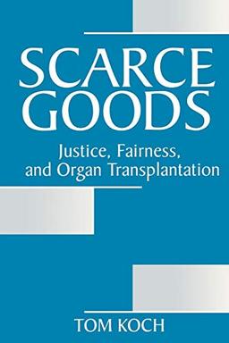 Scarce Goods: Justice, Fairness, and Organ Transplantation