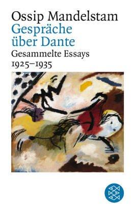 Ossip Mandelstam. Gesammelte Essays: Gespräch über Dante: Gesammelte Essays II 1925-1935