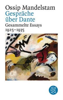 Ossip Mandelstam. Gesammelte Essays: Gespräch über Dante: Gesammelte Essays II 1925-1935