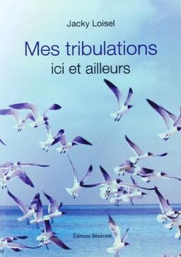 Mes Tribulations Ici et Ailleurs