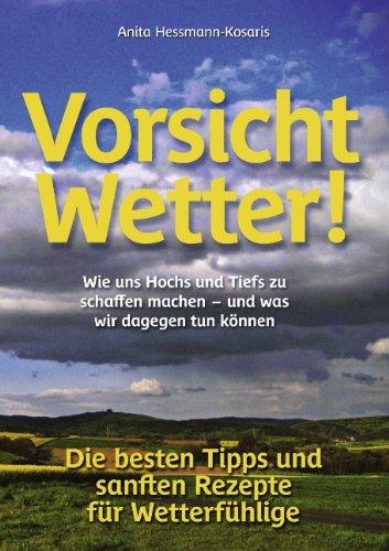 Vorsicht Wetter!: Wie uns Hochs und Tiefs zu schaffen machen - und was wir dagegen tun können  / Die besten Tipps und sanften Rezepte für Wetterfühlige