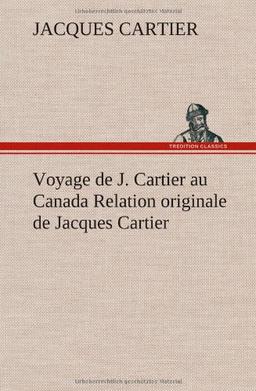 Voyage de J. Cartier au Canada Relation originale de Jacques Cartier