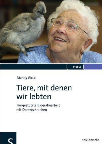 Tiere, mit denen wir lebten: Tiergestützte Biografiearbeit mit Demenzkranken