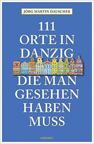 111 Orte in Danzig, die man gesehen haben muss: Reiseführer