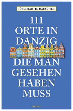 111 Orte in Danzig, die man gesehen haben muss: Reiseführer