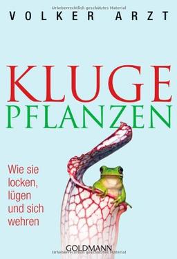 Kluge Pflanzen: Wie sie locken, lügen und sich wehren