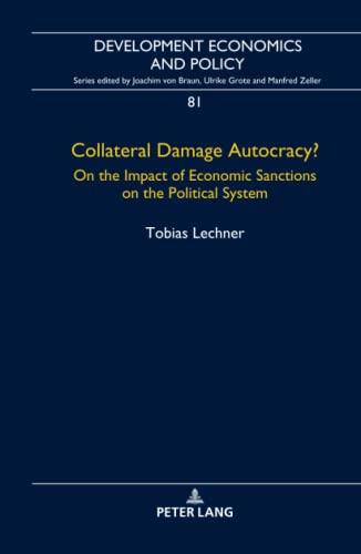 Collateral Damage Autocracy?: On the Impact of Economic Sanctions on the Political System (Development Economics and Policy, Band 81)