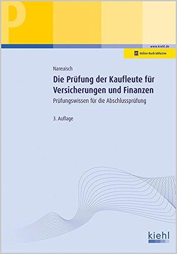 Die Prüfung der Kaufleute für Versicherungen und Finanzen: Prüfungswissen für die Abschlussprüfung. (Prüfungsbücher für kaufmännische Ausbildungsberufe)