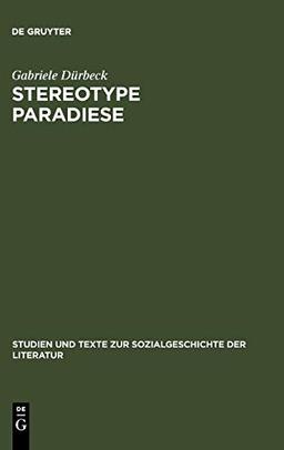 Stereotype Paradiese: Ozeanismus in der deutschen Südseeliteratur 1815-1914 (Studien und Texte zur Sozialgeschichte der Literatur, 115, Band 115)