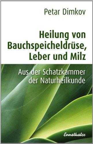 Heilung von Bauchspeicheldrüse, Leber und Milz: Aus der Schatzkammer der Naturheilkunde