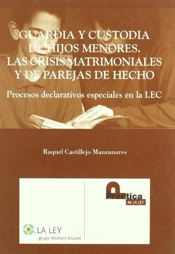 El proceso declarativo especial de guardia y custodia de hijos menores de la LEC : las crisis matrimoniales y de parejas de hecho