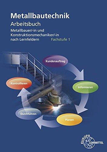 Metallbautechnik Arbeitsbuch Fachstufe 1: für Metallbauer/-in und Konstruktionsmechaniker/-in nach Lernfeldern