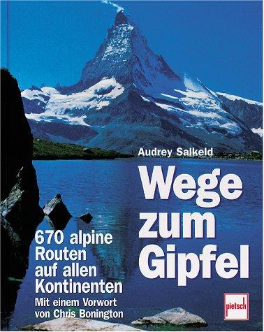 Wege zum Gipfel. 670 alpine Routen auf allen Kontinenten