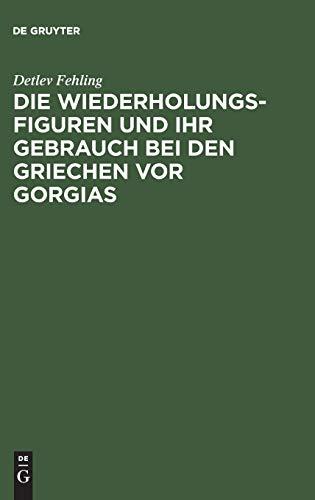 Die Wiederholungsfiguren und ihr Gebrauch bei den Griechen vor Gorgias