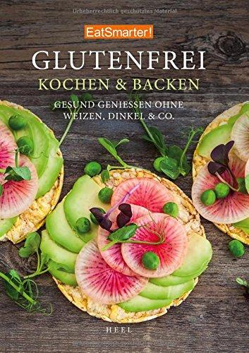 EatSmarter: Glutenfrei Kochen und Backen: Gesund genießen ohne Weizen, Dinkel & Co.