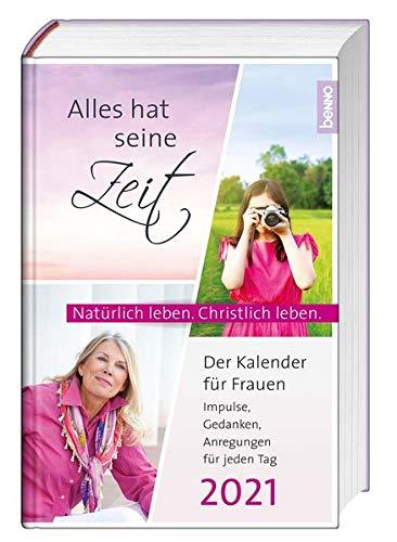 Alles hat seine Zeit 2021 - Der Kalender für Frauen: Der Kalender für Frauen - Natürlich leben. Christlich leben.