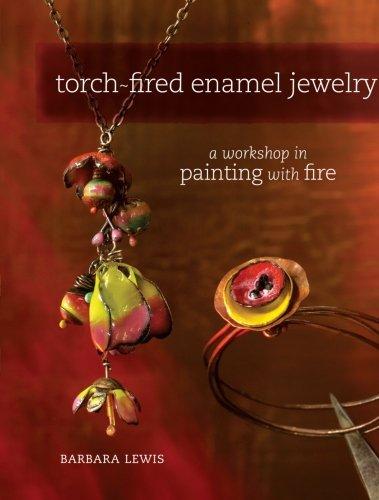 Torch-Fired Enamel Jewelry: A Workshop in Painting with Fire