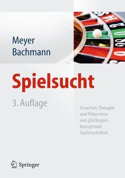 Spielsucht: Ursachen, Therapie und Prävention von glücksspielbezogenem Suchtverhalten