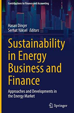 Sustainability in Energy Business and Finance: Approaches and Developments in the Energy Market (Contributions to Finance and Accounting)