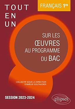 Français 1re : tout-en-un sur les oeuvres au programme du bac : session 2023-2024