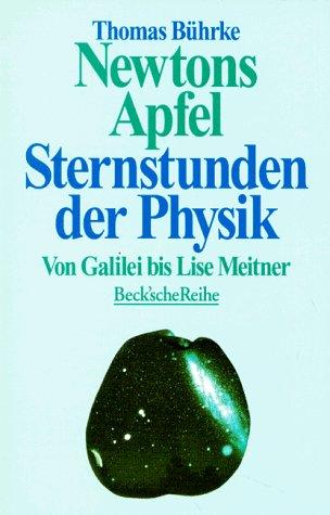 Newtons Apfel. Sternstunden der Physik von Galilei bis Lise Meitner.