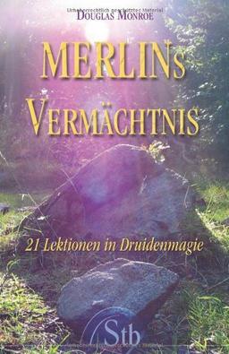 Merlins Vermächtnis - 21 Lektionen in Druidenmagie