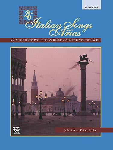 26 Italian Songs and Arias: An authoritative edition based on authentic sources - Medium Low Voice