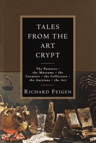 Tales from the Art Crypt: The painters, the museums, the curators, the collectors, the auctions, the art