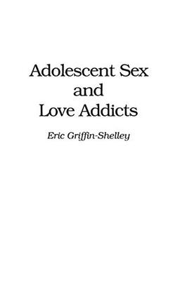 Adolescent Sex and Love Addicts