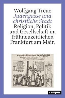 Judengasse und christliche Stadt: Religion, Politik und Gesellschaft im frühneuzeitlichen Frankfurt am Main