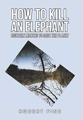 How to Kill an Elephant: Eighteen Months to Save the Planet