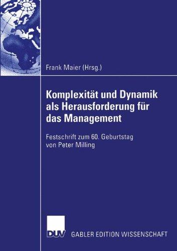 Komplexität und Dynamik als Herausforderung für das Management: Festschrift zum 60. Geburtstag von Peter Milling